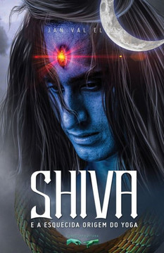 Shiva e a Esquecida Origem do Yoga Shiva e a Esquecida Origem do Yoga