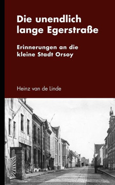 Die unendlich lange Egerstraße: Erinnerungen an die kleine Stadt Orsoy