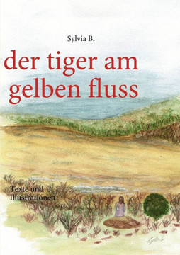 Der tiger am gelben fluss: Texte und Illustrationen