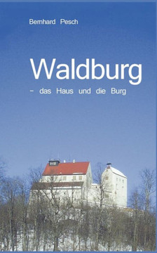 Waldburg: - das Haus und die Burg