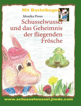 Schusselwussel und das Geheimnis der fliegenden Frösche