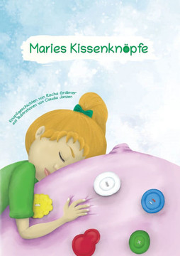 Maries Kissenknöpfe: Knopfgeschichten von Recha Gräbner mit Illustrationen von Claudia Janzen