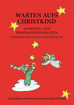 Warten aufs Christkind: 24 Wichtel- und Weihnachtsgeschichten Warten aufs Christkind: 24 Wichtel- und Weihnachtsgeschichten