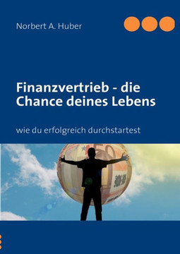 Finanzvertrieb - die Chance deines Lebens: wie du erfolgreich durchstartest Finanzvertrieb - die Chance deines Lebens: wie du erfolgreich durchstartest