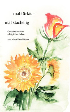 mal türkis - mal stachelig: Gedichte aus dem alltäglichen Leben