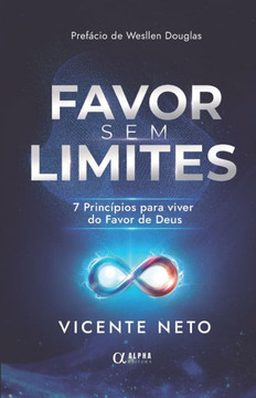 Favor Sem Limite: 7 Princípios para viver do Favor de Deus