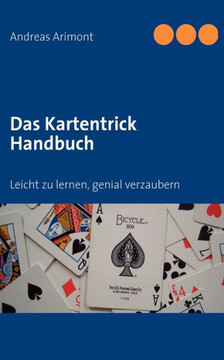 Das Kartentrick Handbuch: Leicht zu lernen, genial verzaubern