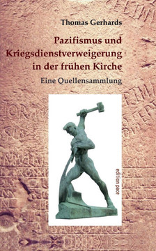 Pazifismus und Kriegsdienstverweigerung in der frühen Kirche: Eine Quellensammlung. Mit einer Einleitung von Konrad Lübbert