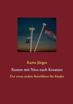 Komm mit Nico nach Kroatien: Der etwas andere Reiseführer für Kinder