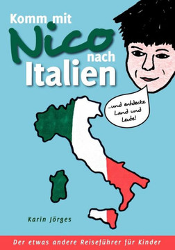 Komm mit Nico nach Italien: ... und entdecke Land und Leute. Der etwas andere Reiseführer für Kinder