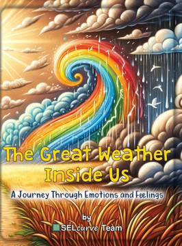 The Great Weather Inside Us - A Journey Through Emotions and Feelings: Exploring Social Emotional Learning for Kids: Understanding Emotions Through We