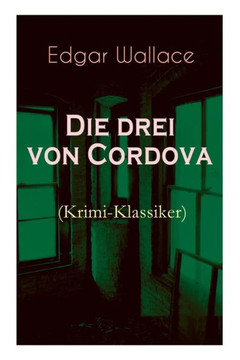 Die drei von Cordova (Krimi-Klassiker): Detektivroman des berühmten Krimiautors Die drei von Cordova (Krimi-Klassiker): Detektivroman des berühmten Krimiautors