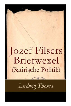 Jozef Filsers Briefwexel (Satirische Politik): Briefwexel eines bayrischen Landtagsabgeordneten
