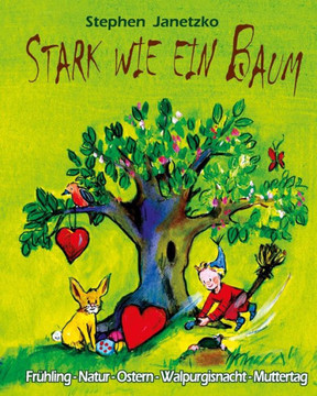Stark wie ein Baum - Frühling, Natur, Ostern, Walpurgisnacht, Muttertag: Das Liederbuch mit allen Texten, Noten und Gitarrengriffen zum Mitsingen und