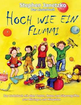 Hoch wie ein Flummi - Neue Spiellieder für die Kleinsten: Das Liederbuch mit allen Texten, Noten und Gitarrengriffen zum Mitsingen und Mitspielen