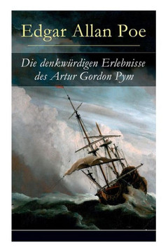 Die denkwürdigen Erlebnisse des Artur Gordon Pym: Ein mystisches Abenteuer