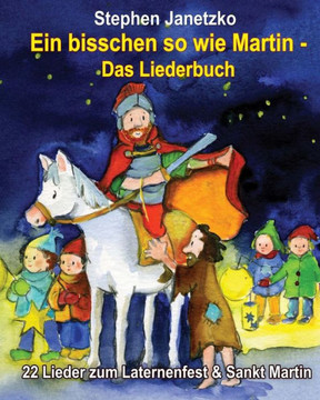 Ein bisschen so wie Martin - 22 Lieder zum Laternenfest & Sankt Martin: Das Liederbuch mit allen Texten, Noten und Gitarrengriffen zum Mitsingen und M
