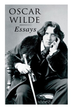 Oscar Wilde: Essays: Der Sozialismus und die Seele des Menschen, Aus dem Zuchthaus zu Reading, Aesthetisches Manifest, Zwei Gespräc