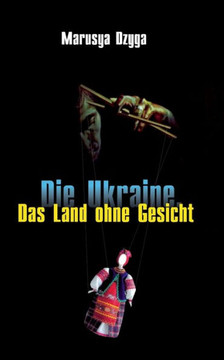 Die Ukraine: Das Land ohne Gesicht