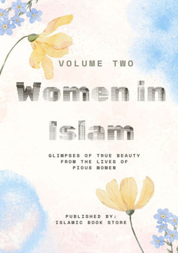 Women in Islam: Volume Two - Glimpses of True Beauty from the Lives of Pious Women