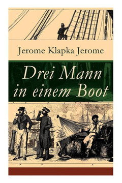 Drei Mann in einem Boot: Vom Hunde ganz zu schweigen (Ein humoristischer Reiseführer)