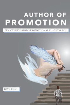 Author Of Promotion: Discovering God'S Promotional Plan For You