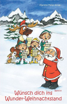 Wünsch dich ins Wunder-Weihnachtsland Band 8: Erzählungen, Märchen und Gedichte zur Advents- und Weihnachtszeit