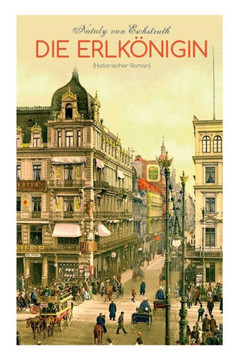 Die Erlkönigin (Historischer Roman): Eine herzergreifende Liebesgeschichte