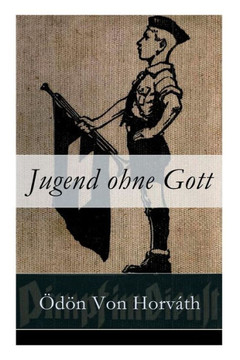 Jugend ohne Gott: Ein Krimi und Gesellschaftsroman (Zwischenkriegszeit)
