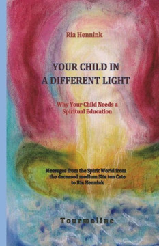 Your Child in a Different Light: Why Your Child needs a Spiritual Education