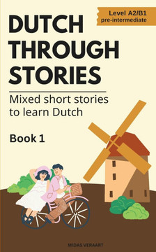 Dutch Through Stories: Mixed short stories to learn Dutch (A2/B1)