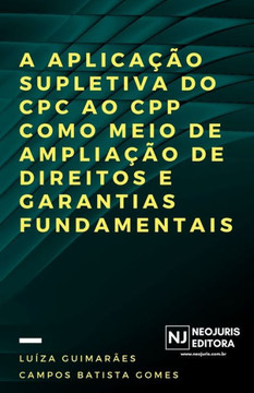 A aplicação supletiva do CPC ao CPP como meio de ampliação de direitos e garantias fundamentais