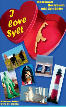 I love Sylt: Notizbuch für Sylt-Freunde/Notebook for Sylt-Friends I love Sylt: Notizbuch für Sylt-Freunde/Notebook for Sylt-Friends
