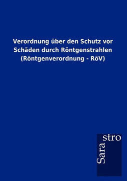 Verordnung über den Schutz vor Schäden durch Röntgenstrahlen (Röntgenverordnung - RöV)