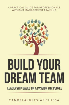Build your Dream Team: Leadership based on a passion for people