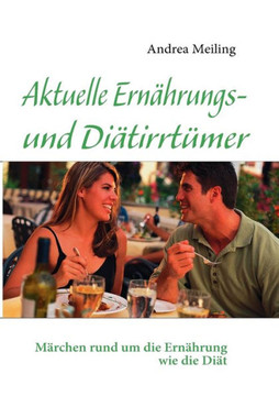 Aktuelle Ernährungs- und Diätirrtümer: Märchen rund um die Ernährung wie die Diät