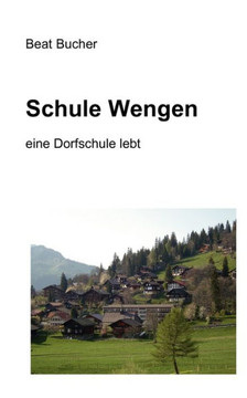 Schule Wengen: eine Dorfschule lebt