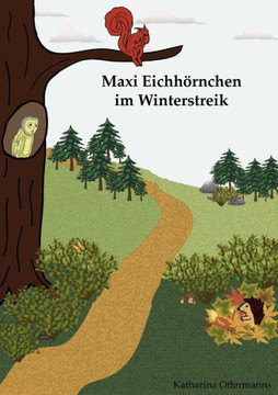 Maxi Eichhörnchen im Winterstreik: Tiersachgeschichte über einen Igel und ein Eichhörnchen