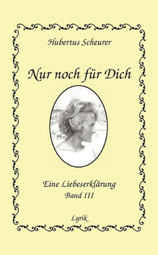 Nur noch für Dich, Band III: Eine Liebeserklärung