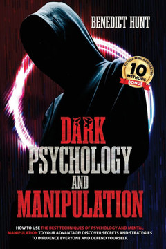 Dark Psychology And Manipulation: Discover Secrets And Strategies To Influence Everyone And Defend Yourself
