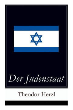 Der Judenstaat: Grundlagen des zionistischen Denkens: Versuch einer modernen Lösung der Judenfrage