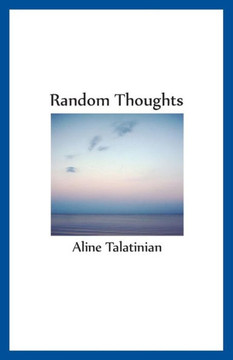 Random Thoughts: Thoughts and musings - poems - with a couple of French entries