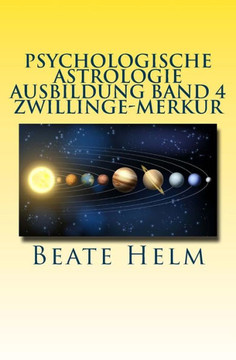 Psychologische Astrologie - Ausbildung Band 4 - Zwillinge - Merkur: Lernen - Wissen - Sprache - Kontakte - Austausch - Kommunikation