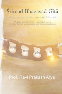 Srimad Bhagvad Gita: A Vedic Scientific Scripture of Liberation