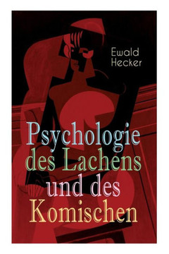 Psychologie des Lachens und des Komischen: Ein Beitrag zur experimentellen Psychologie für Naturforscher, Philosophen und gebildete Laien