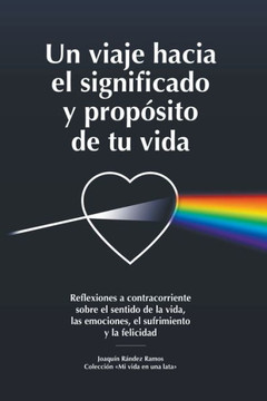 Un viaje hacia el significado y propósito de tu vida Un viaje hacia el significado y propósito de tu vida