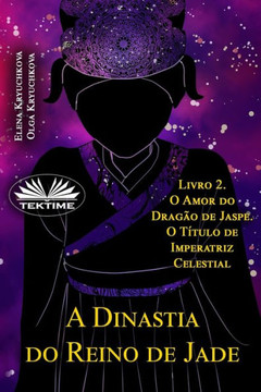 A Dinastia Do Reino De Jade. Livro 2. O Amor Do Dragão De Jaspe. O Título De Imperatriz