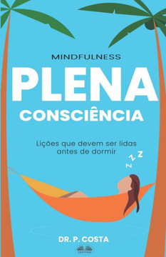 Plena Consciência: Lições Para Ler Antes de Dormir Plena Consciência: Lições Para Ler Antes de Dormir