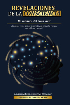 Revelaciones de la Consciencia: Un manual del buen vivir