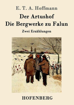 Der Artushof / Die Bergwerke zu Falun: Zwei Erzählungen Der Artushof / Die Bergwerke zu Falun: Zwei Erzählungen